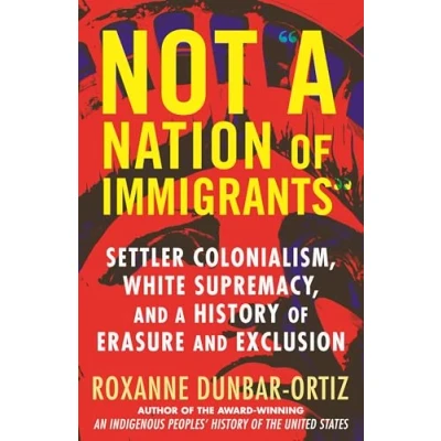 Afbeelding van Not &quot;A Nation of Immigrants&quot;: Settler Colonialism, White Supremacy, and a History Erasure Exclusion