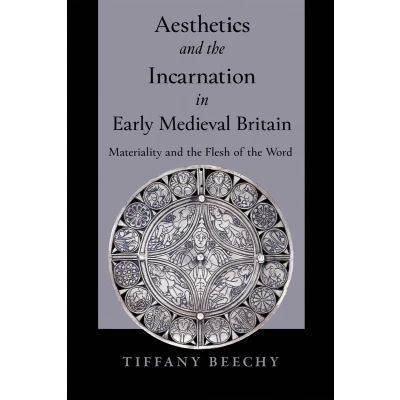 Afbeelding van Aesthetics and the Incarnation in Early Medieval Britain: Materiality Flesh of Word