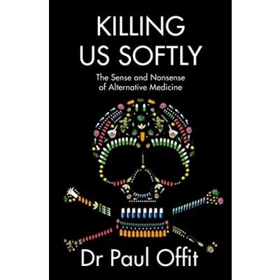 Afbeelding van Killing Us Softly: The Sense and Nonsense of Alternative Medicine
