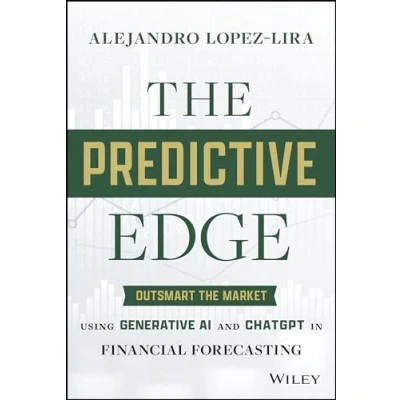 Afbeelding van the Predictive Edge: Outsmart Market using Generative AI and ChatGPT in Financial Forecasting