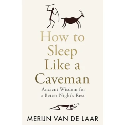 Afbeelding van How to Sleep Like a Caveman: Ancient Wisdom for Better Night’s Rest