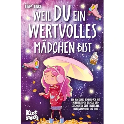 Afbeelding van Weil Du Ein wertvolles Mädchen bist: magisches Kinderbuch mit inspirierenden Bildern und Geschichten über Selbstliebe, Selbstvertrauen Mut