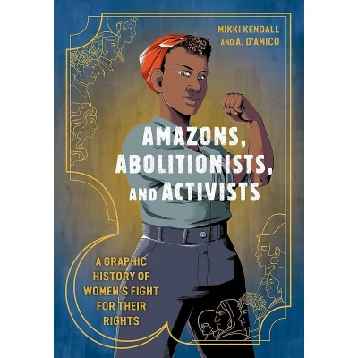 Afbeelding van Amazons, Abolitionists, and Activists: A Graphic History of Women&#039;s Fight for Their Rights