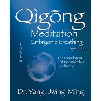 Afbeelding van Qigong Meditation Embryonic Breathing 2nd. ed.: The Foundation of Internal Elixir Cultivation