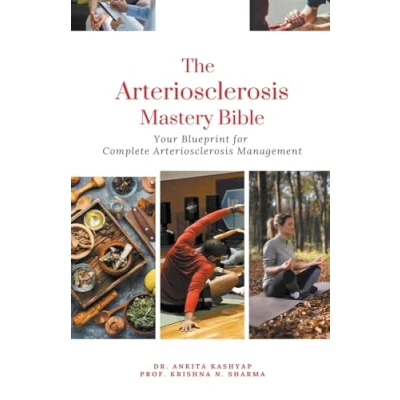 Afbeelding van The Arteriosclerosis Mastery Bible: Your Blueprint for Complete Management