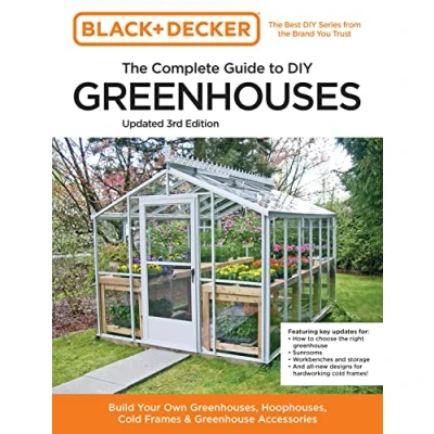 Afbeelding van Black and Decker The Complete Guide to DIY Greenhouses 3rd Edition: Build Your Own Greenhouses, Hoophouses, Cold Frames &amp; Greenhouse Accessories