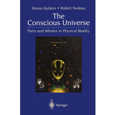 Afbeelding van The Conscious Universe: Parts and Wholes in Physical Reality