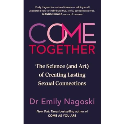 Afbeelding van Come Together: The Science (and Art) of Creating Lasting Sexual Connections