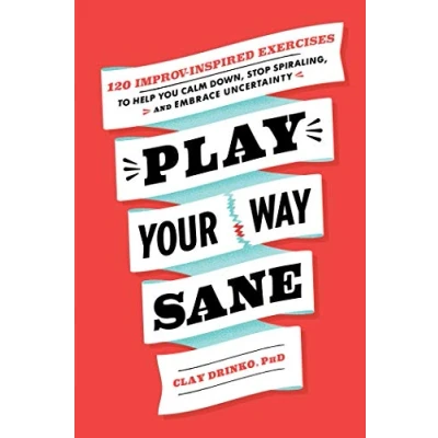 Afbeelding van Play Your Way Sane: 120 Improv Inspired Exercises to Help You Calm Down, Stop Spiraling, and Embrace Uncertainty