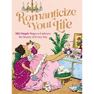 Afbeelding van Romanticize Your Life: 365 Simple Ways to Embrace the Beauty of Every Day