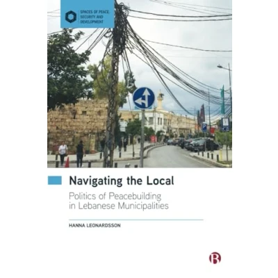 Afbeelding van Navigating the Local: Politics of Peacebuilding in Lebanese Municipalities