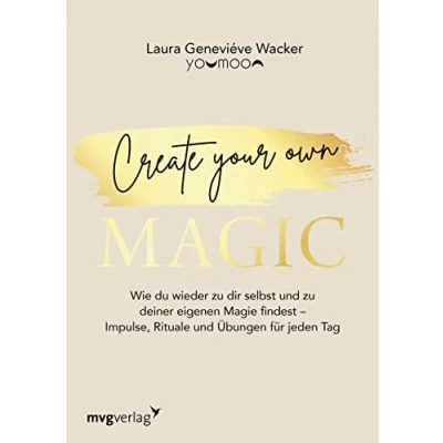 Afbeelding van Create your own MAGIC: Wie du wieder zu dir selbst und deiner eigenen Magie findest Impulse, Rituale Übungen für jeden Tag