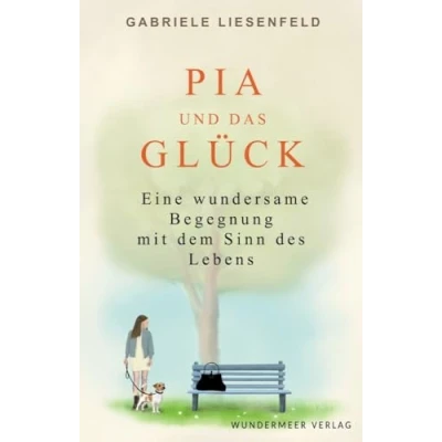 Afbeelding van Pia und das Glück: Eine wundersame Begegnung mit dem Sinn des Lebens