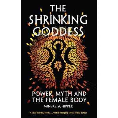 Afbeelding van the Shrinking Goddess: Power, Myth and Female Body