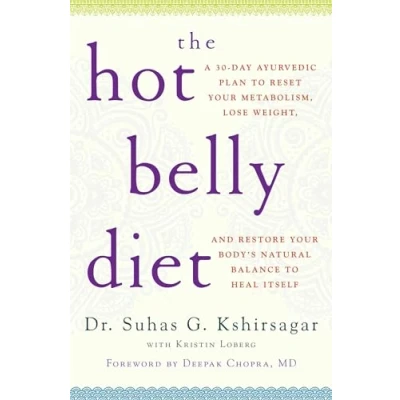 Afbeelding van The Hot Belly Diet: A 30 Day Ayurvedic Plan to Reset Your Metabolism, Lose Weight, and Restore Body&#039;s Natural Balance Heal Itself
