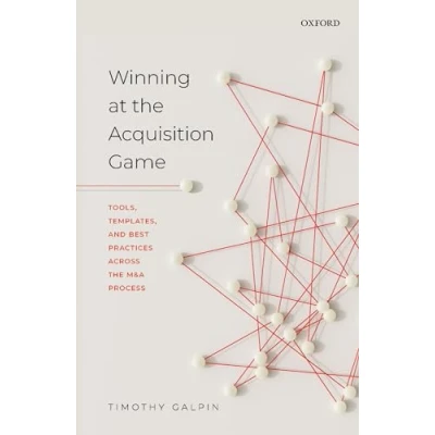 Afbeelding van Winning at the Acquisition Game: Tools, Templates, and Best Practices Across M&amp;A Process