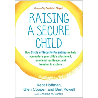 Afbeelding van Raising a Secure Child: How Circle of Security Parenting Can Help You Nurture Your Child&#039;s Attachment, Emotional Resilience, and Freedom to Explore