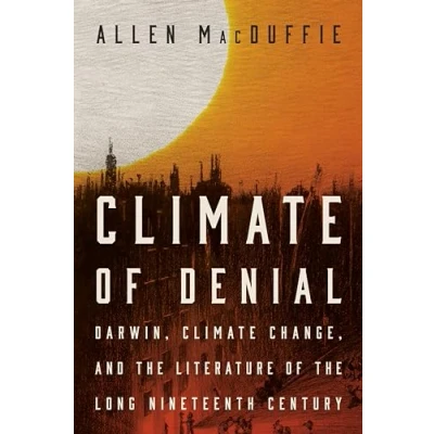 Afbeelding van Climate of Denial: Darwin, Change, and the Literature Long Nineteenth Century