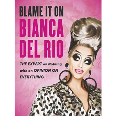 Afbeelding van Blame it on Bianca Del Rio: The Expert Nothing with an Opinion Everything