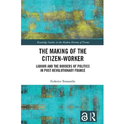 Afbeelding van the Making of Citizen Worker: Labour and Borders Politics in Post revolutionary France