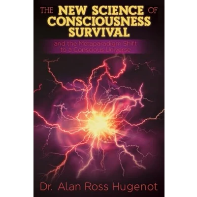 Afbeelding van the New Science of Consciousness Survival and Metaparadigm Shift to a Conscious Universe
