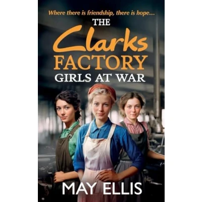 Afbeelding van The Clarks Factory Girls at War: first in a BRAND NEW emotional wartime saga series from May Ellis for 2024