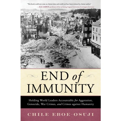 Afbeelding van End of Immunity: Holding World Leaders Accountable for Aggression, Genocide, War Crimes, and Crimes against Humanity