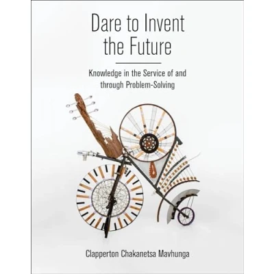 Afbeelding van Dare to Invent the Future: Knowledge in Service of and through Problem Solving