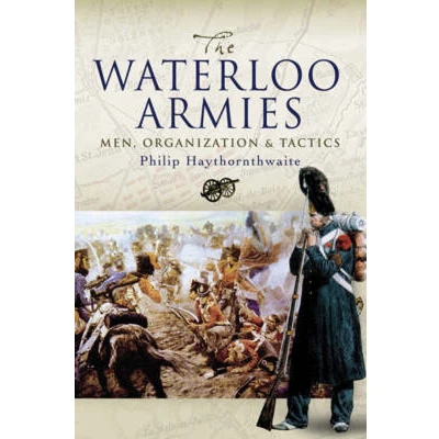Afbeelding van Waterloo Armies, The: Men, Organization and Tactics