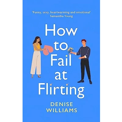 Afbeelding van How to Fail at Flirting: the perfect sexy, heart warming and emotional romcom