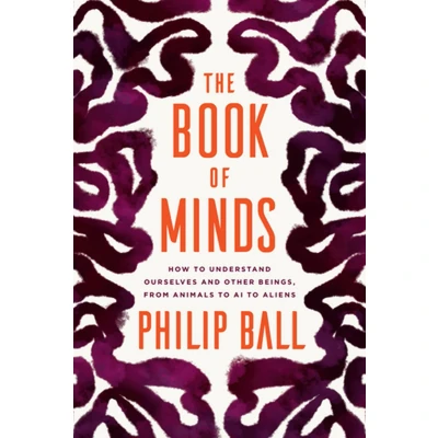 Afbeelding van The Book of Minds: How to Understand Ourselves and Other Beings, from Animals AI Aliens
