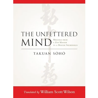 Afbeelding van The Unfettered Mind: Writings from a Zen Master to Swordsman