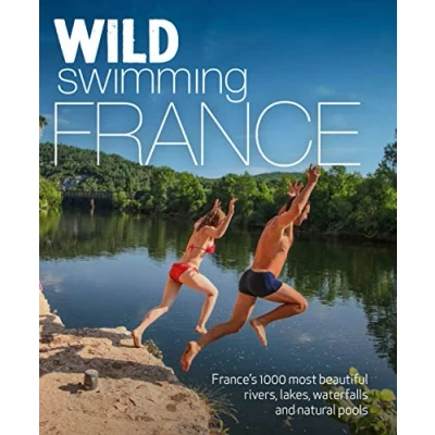 Afbeelding van Wild Swimming France: 1000 most beautiful rivers, lakes, waterfalls, hot springs &amp; natural pools of France