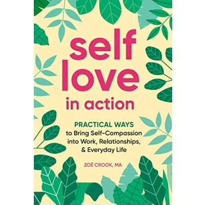Afbeelding van Self Love in Action: Practical Ways to Bring Compassion into Work, Relationships &amp; Everyday Life