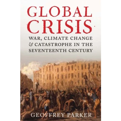 Afbeelding van Global Crisis: War, Climate Change and Catastrophe in the Seventeenth Century