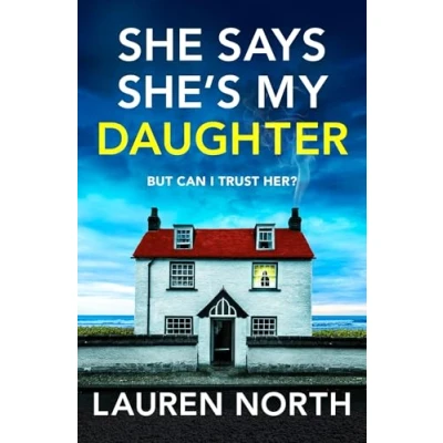 Afbeelding van She Says She&#039;s My Daughter: a gripping and addictive psychological thriller with heart stopping twist