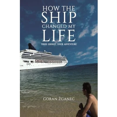 Afbeelding van How The Ship Changed My Life: Your Choice, Adventure