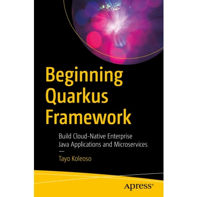 Afbeelding van Beginning Quarkus Framework: Build Cloud Native Enterprise Java Applications and Microservices