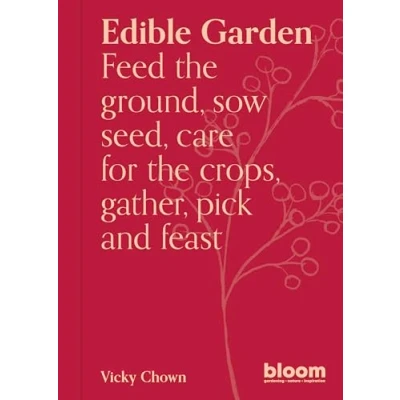 Afbeelding van Edible Garden: Bloom Gardener&#039;s Guide: Feed the ground, sow seed, care for crops, gather, pick and feast (Volume 7)