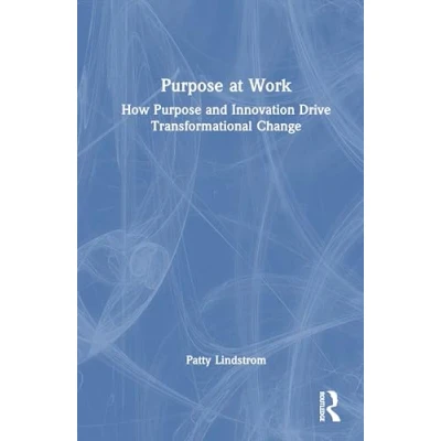 Afbeelding van Purpose at Work: How and Innovation Drive Transformational Change