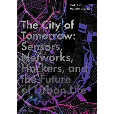 Afbeelding van the City of Tomorrow: Sensors, Networks, Hackers, and Future Urban Life