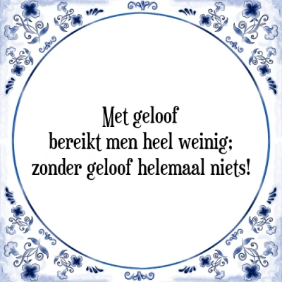 Afbeelding van Met geloof bereikt men heel weinig; zonder geloo Tegeltje + Spreuk
