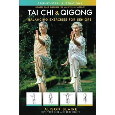 Afbeelding van Tai Chi &amp; Qigong — Balancing Exercises for Seniors: Regain Strength and Balance, Reduce Your Risk of Falls, Decrease Pain Stress, Improve Cognitive Health!