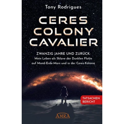 Afbeelding van Ceres COLONY CAVALIER. Zwanzig Jahre und zurück: Mein Leben als Sklave der Dunklen Flotte auf Mond Erde Mars in Kolonie [Tatsachen Bericht]
