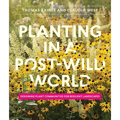 Afbeelding van Planting in a Post Wild World: Designing Plant Communities for Resilient Landscapes