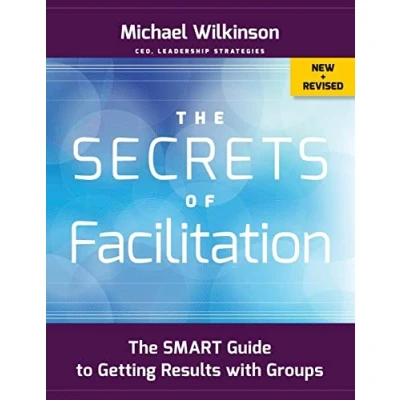 Afbeelding van The Secrets of Facilitation: SMART Guide to Getting Results with Groups