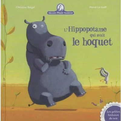 Afbeelding van Les Petites Histoires Du Soir Mamie Poule Raconte l&#039;Hippopotame Qui Avait Le Hoquet