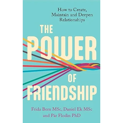 Afbeelding van The Power of Friendship: How to Create, Maintain and Deepen Relationships
