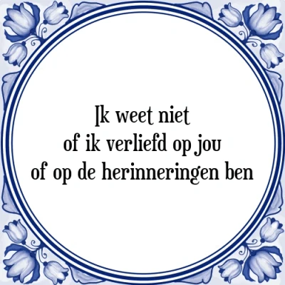 Afbeelding van ik weet niet of verliefd op jou de heri Tegeltje + Spreuk