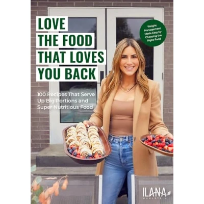 Afbeelding van Love the Food That Loves You Back: 100 Recipes Serve Up Big Portions and Super Nutritious (Cookbook for Nutrition, Weight Management)